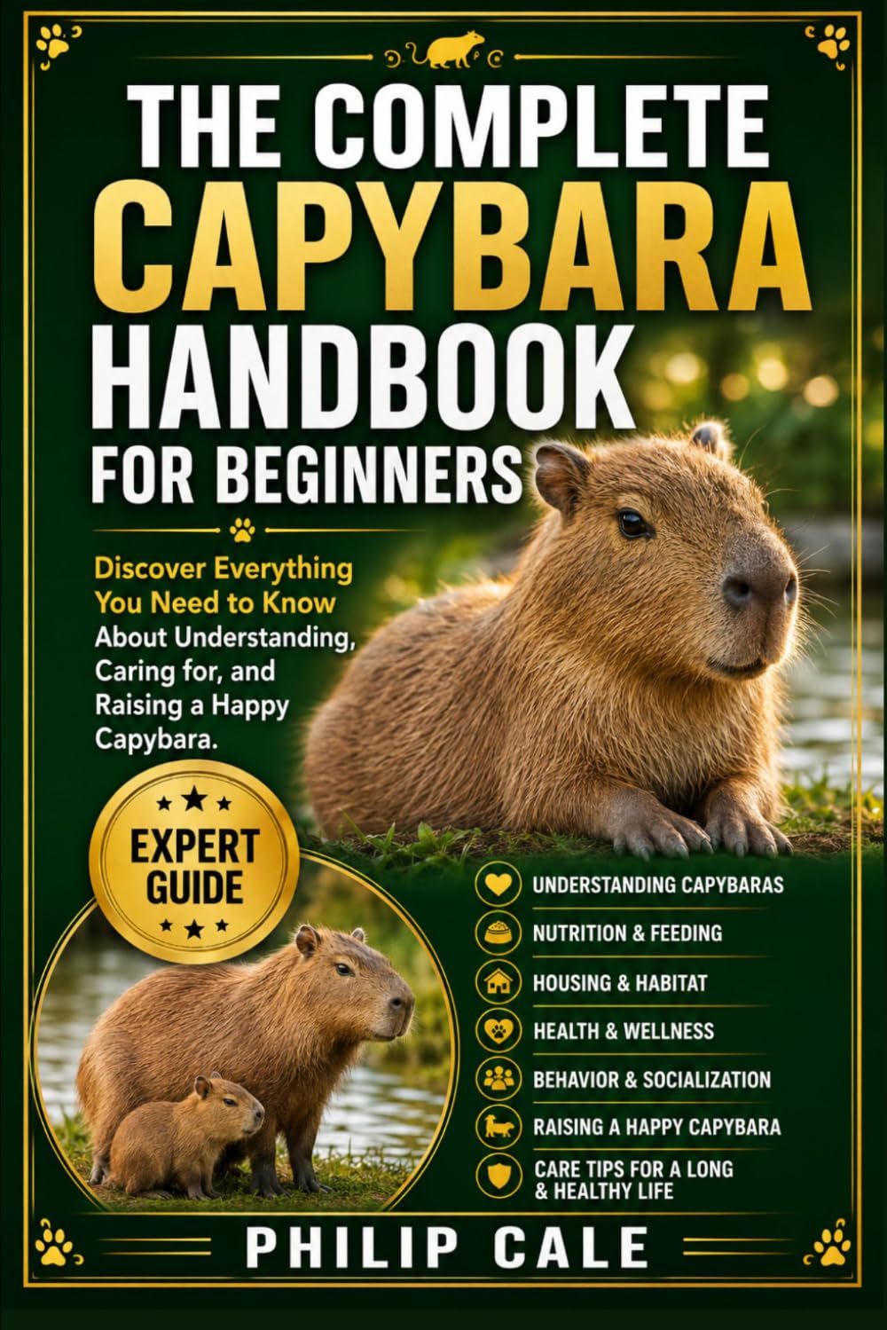 THE COMPLETE CAPYBARA HANDBOOK FOR BEGINNERS: AFRICAN PYGMY HEDGEHOG GUIDEDiscover Everything You Need to Know About Understanding, Caring for, and Raising a Happy Capybara.