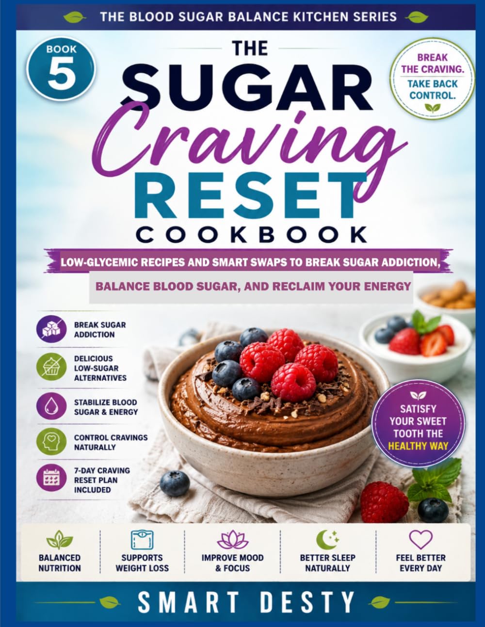 THE SUGAR CRAVING RESET COOKBOOK: Low-Glycemic Recipes and Smart Swaps to Break Sugar Addiction, Balance Blood Sugar, and Reclaim Your Energy (THE BLOOD SUGAR BALANCE KITCHEN SERIES)