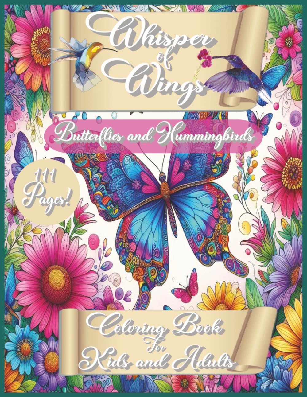 Whisper of Wings: "A Butterfly and Hummingbird Coloring Book for Kids and Adults | 55 Stunning Designs Across 111 Pages for Relaxation, Creativity,