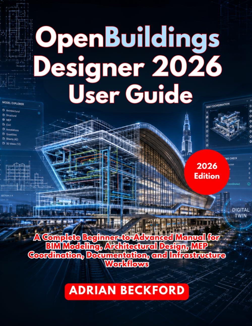 OpenBuildings Designer 2026 User Guide: A Complete Beginner-to-Advanced Manual for BIM Modeling, Architectural Design, MEP Coordination, Documentation, and Infrastructure Workflows