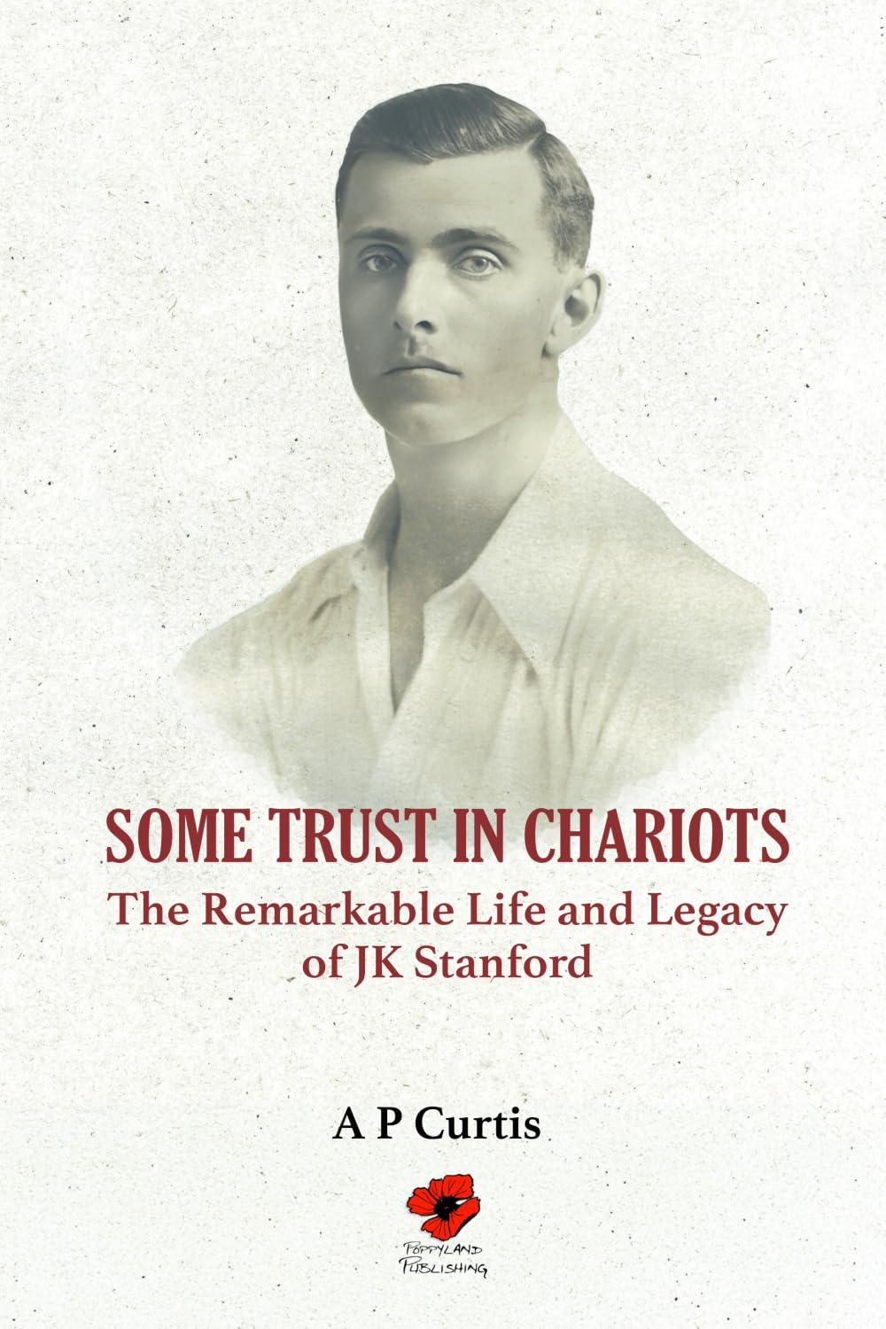 Some Trust in Chariots: The Remarkable Life and Legacy of JK Stanford