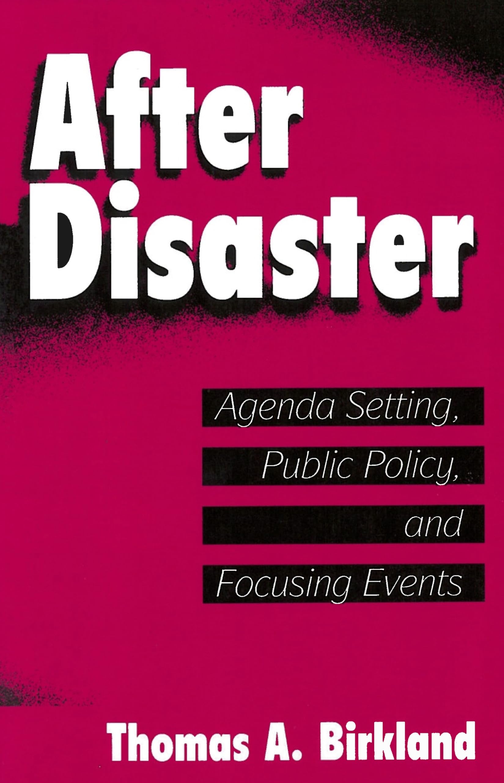 After Disaster: Agenda Setting, Public Policy, and Focusing Events (American Government and Public Policy)