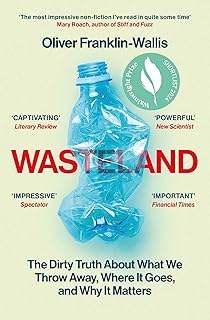 Wasteland: The Dirty Truth About What We Throw Away, Where It Goes, and Why It Matters