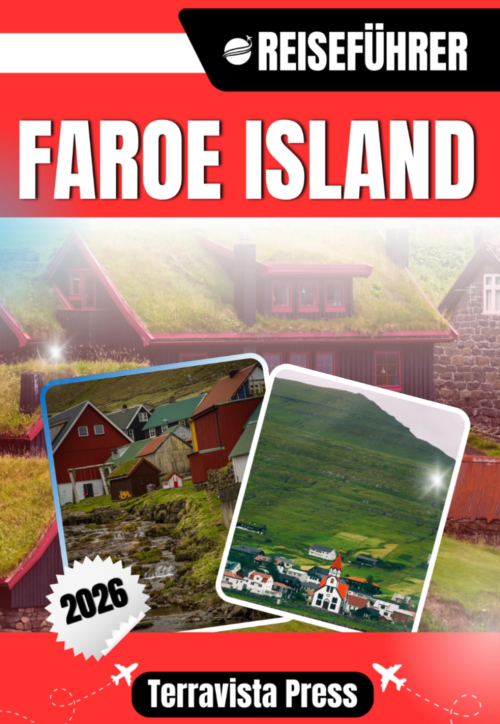 FÄRÖER INSELN REISEFÜHRER 2026: Entdecken Sie Tórshavn, Gjógv, Klaksvík und Saksun – Spektakuläre Landschaften, Küstendörfer, Wanderabenteuer, lokale ... Traditionen und wichtige Reisetipps.