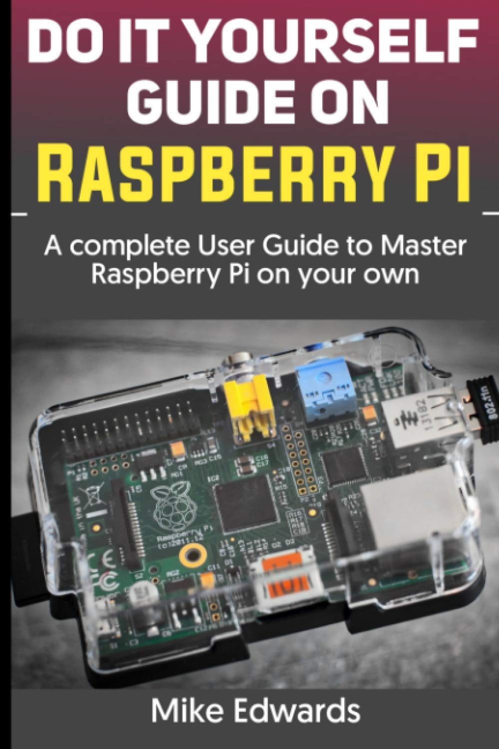 Buy DO IT YOURSELF GUIDE ON RASPBERRY PI: A complete User Guide to ...