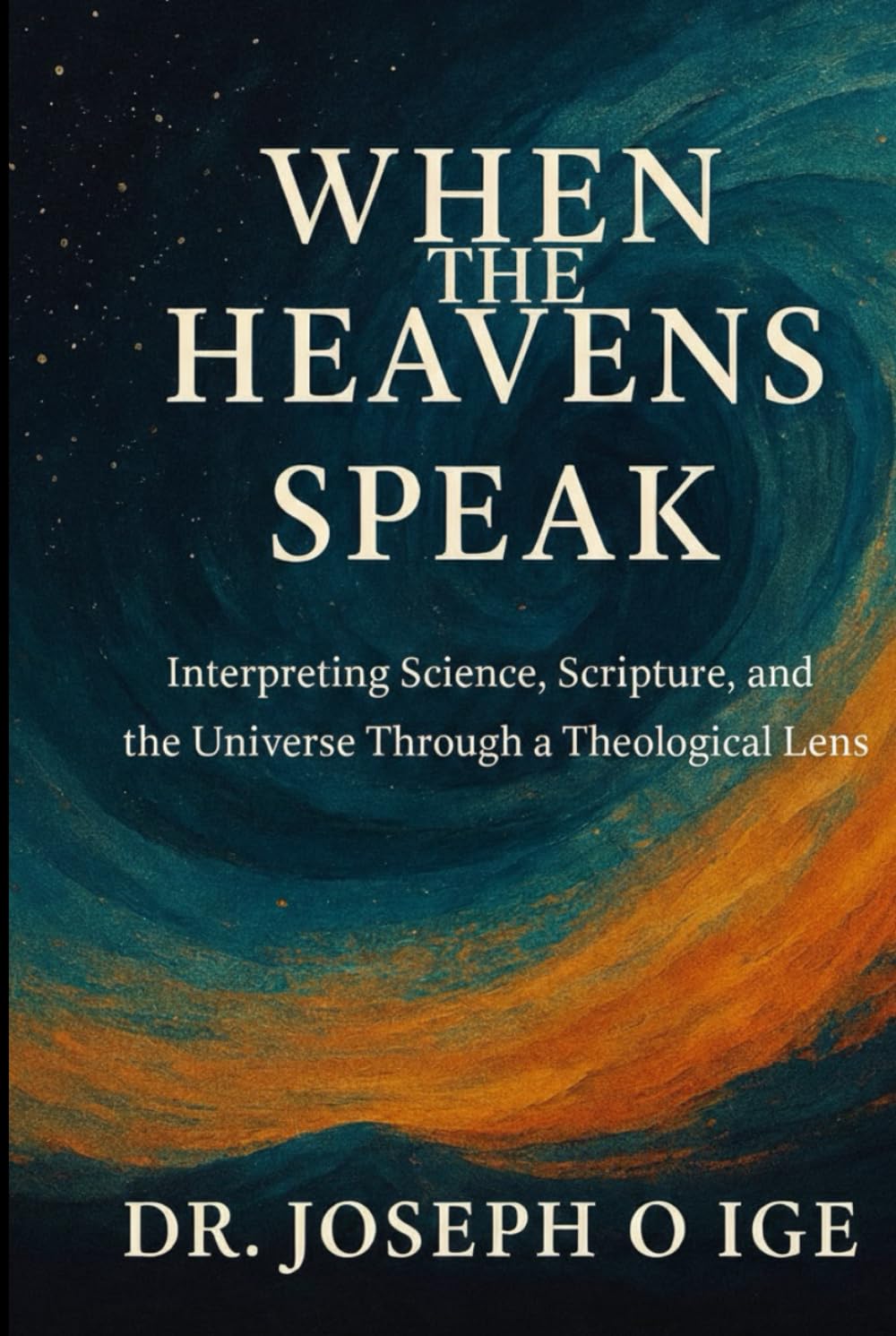 When the Heavens Speak: Interpreting Science, Scripture, and the Universe Through a Theological Lens