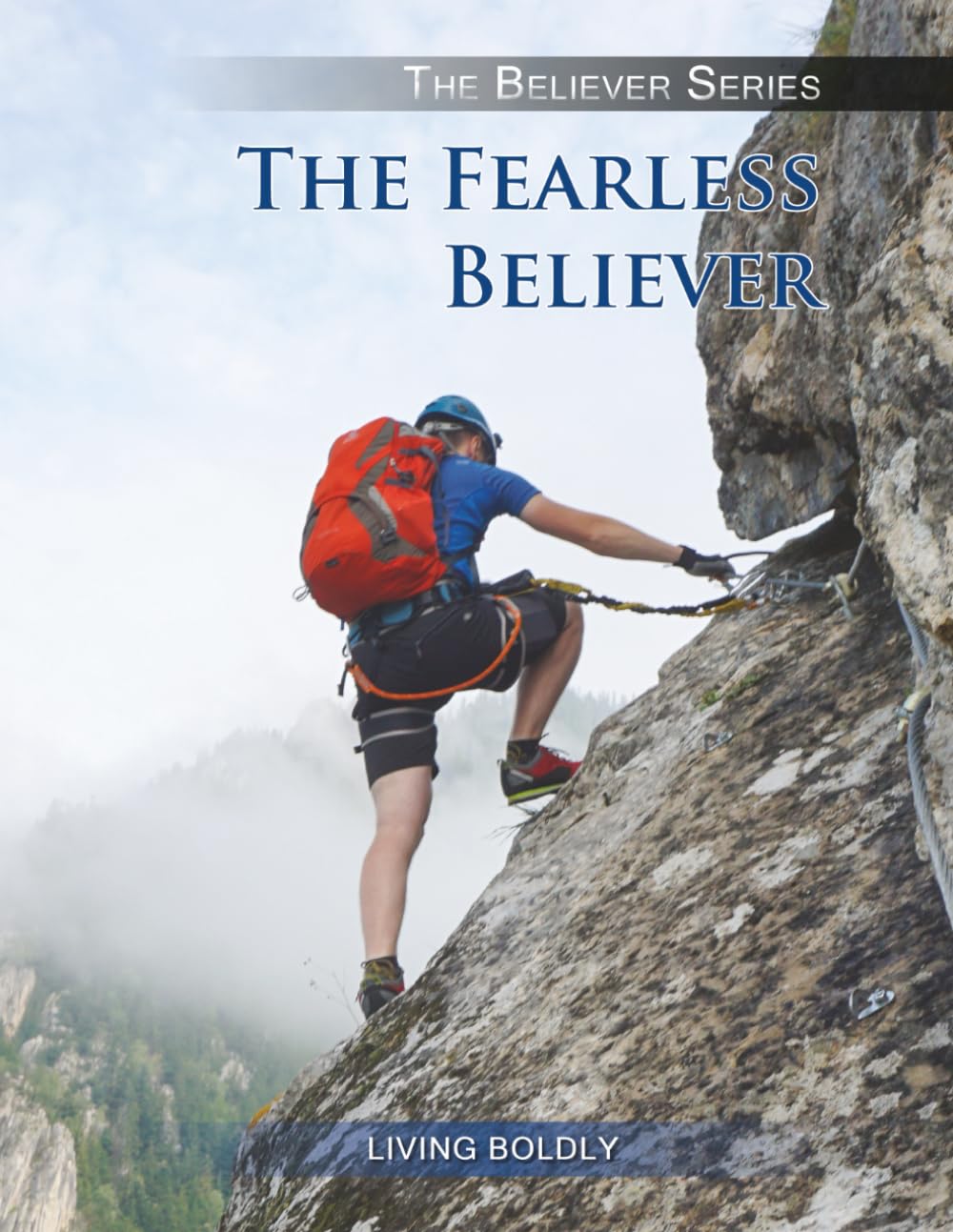 The Fearless Believer: Living Boldly (THE BELIEVER SERIES)