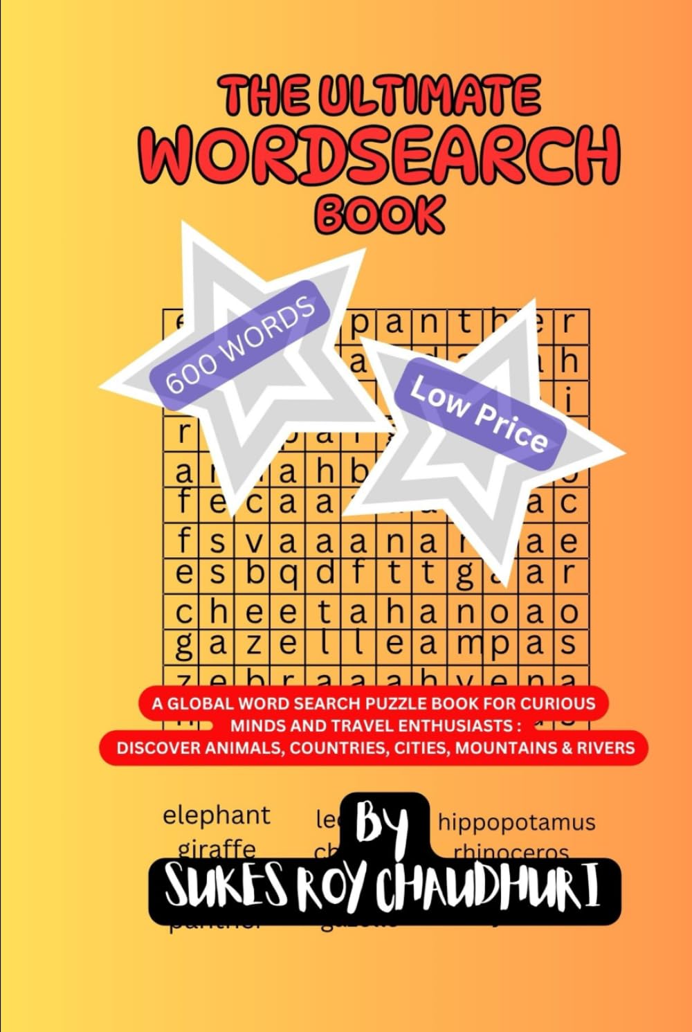 THE ULTIMATE WORDSEARCH BOOK: A GLOBAL WORD SEARCH PUZZLE BOOK FOR CURIOUS MINDS AND TRAVEL ENTHUSIASTS : DISCOVER ANIMALS, COUNTRIES, CITIES, MOUNTAINS & RIVERS THE WORLD OVER
