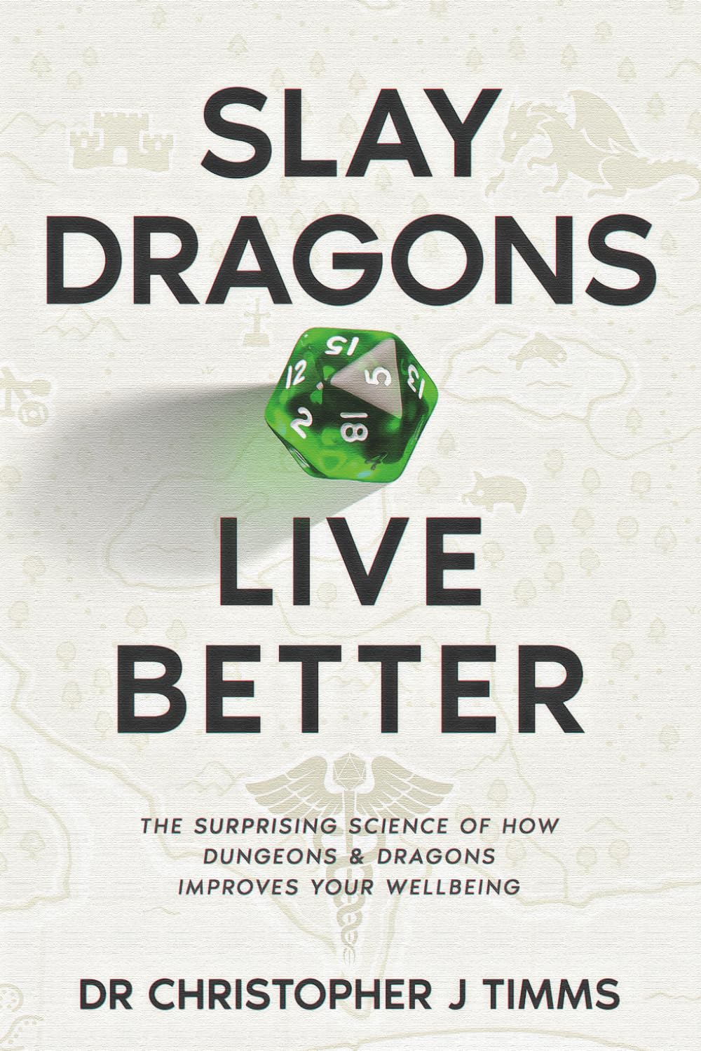Slay Dragons, Live Better: The Surprising Science of How Dungeons & Dragons Improves Your Wellbeing