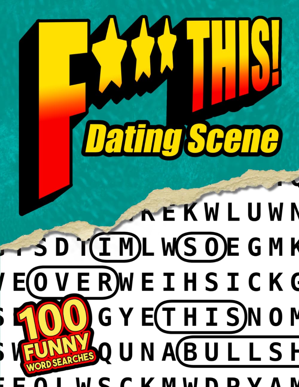 F*** This Dating Scene! 100 Funny Word Searches: For Adults Who Hate Modern Dating -Relatable Dating Humor, Relationship Stress Relief, and Funny Word Search Puzzles