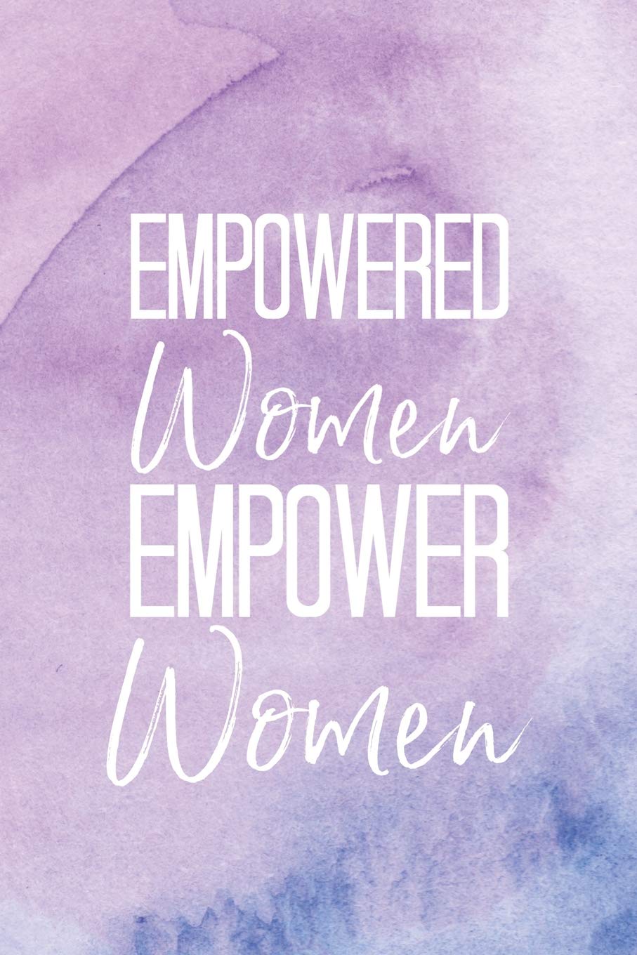 Empowered Women Empower Women: A Notebook for Inspired Women