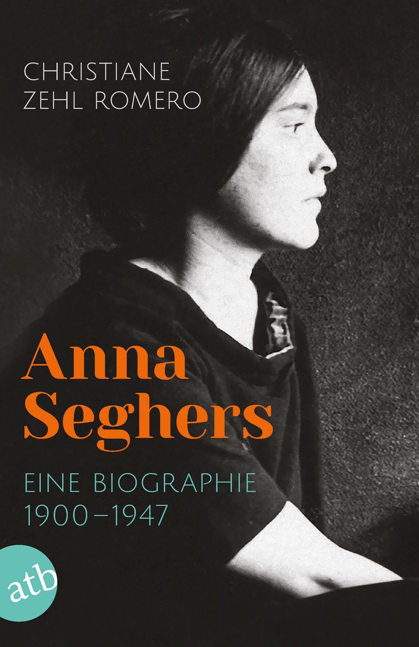 Anna Seghers Eine Biographie 1900-1947