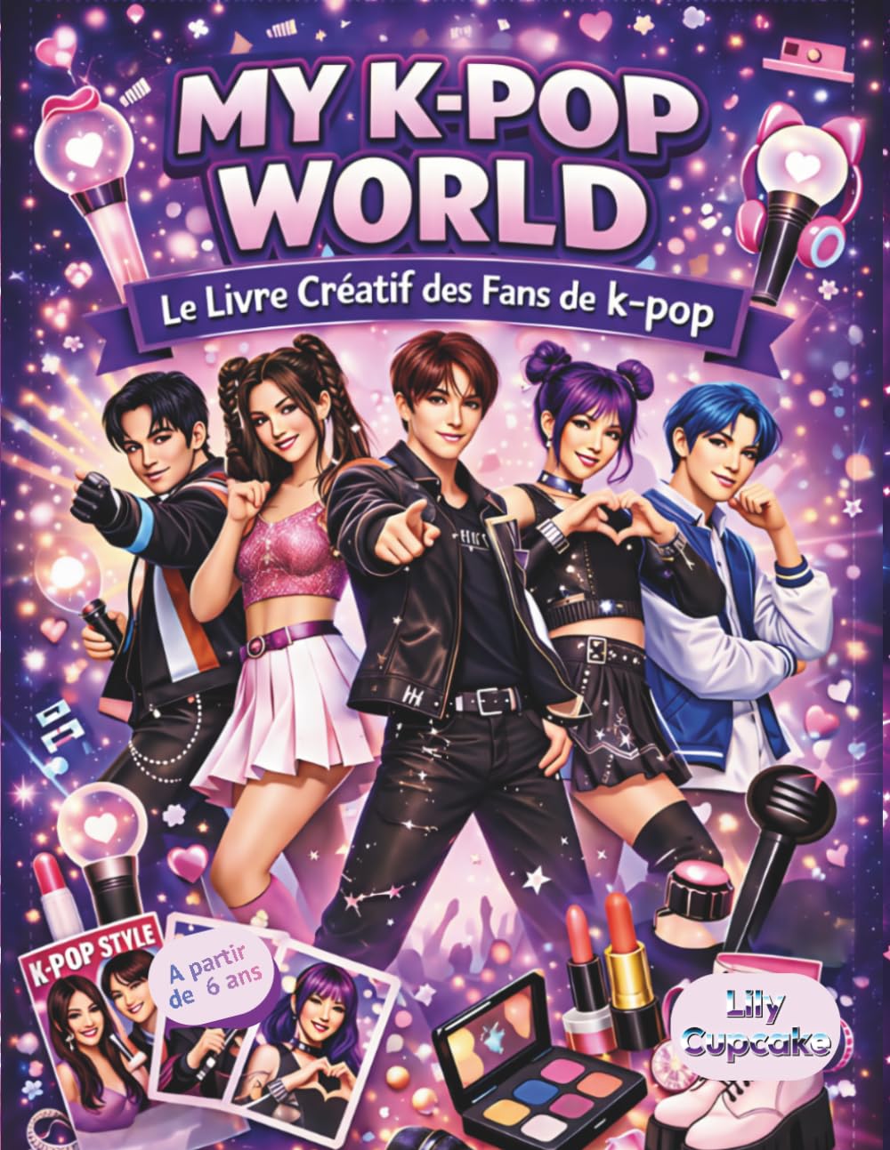 My K-Pop World – Le livre créatif des fans de K-Pop: Que des pages de création : colorie, crée des chorégraphies, habille, maquille tes idols, plein ... tes clips et collectionne tes cartes K-Pop