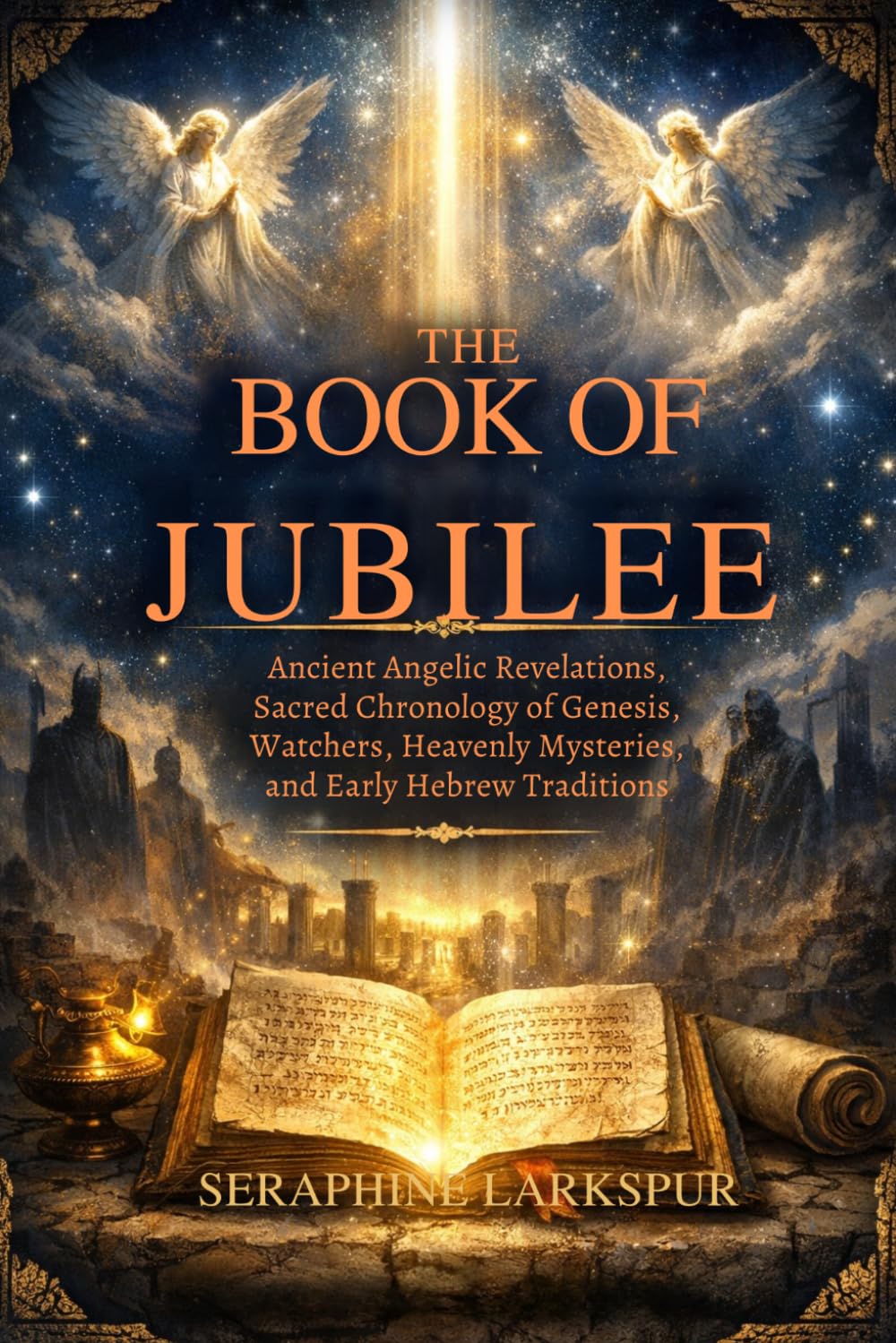 THE BOOK OF JUBILEE: Ancient Angelic Revelations, Sacred Chronology of Genesis, Watchers, Heavenly Mysteries, and Early Hebrew Traditions