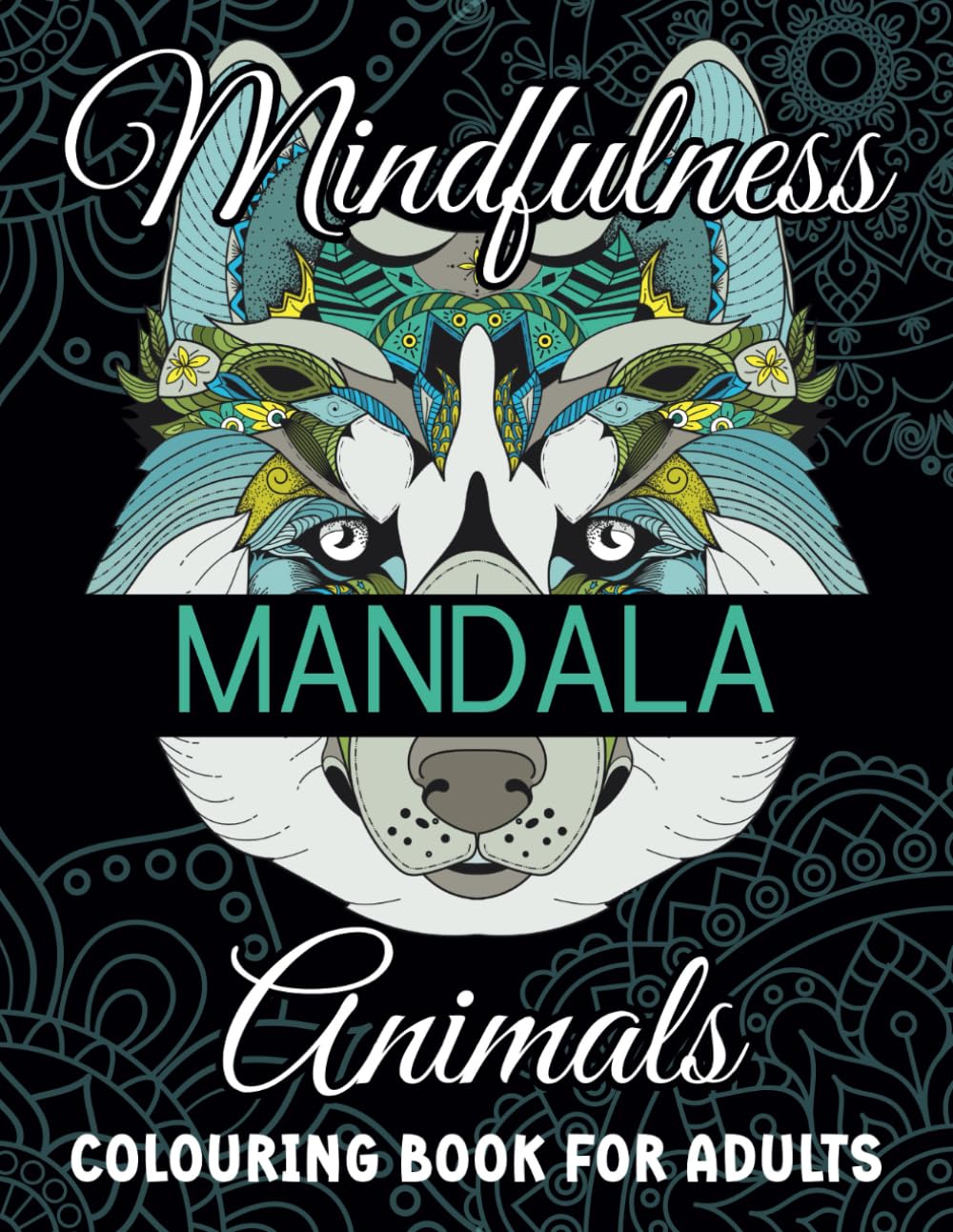 Mindfulness Mandala Animals: Colouring Book for Adults: Relaxing Animal Mandalas for Calm & Creativity | Mindful Colouring for Adults for Relaxing & ... to Reduce Anxiety Levels and Soothe the Mind