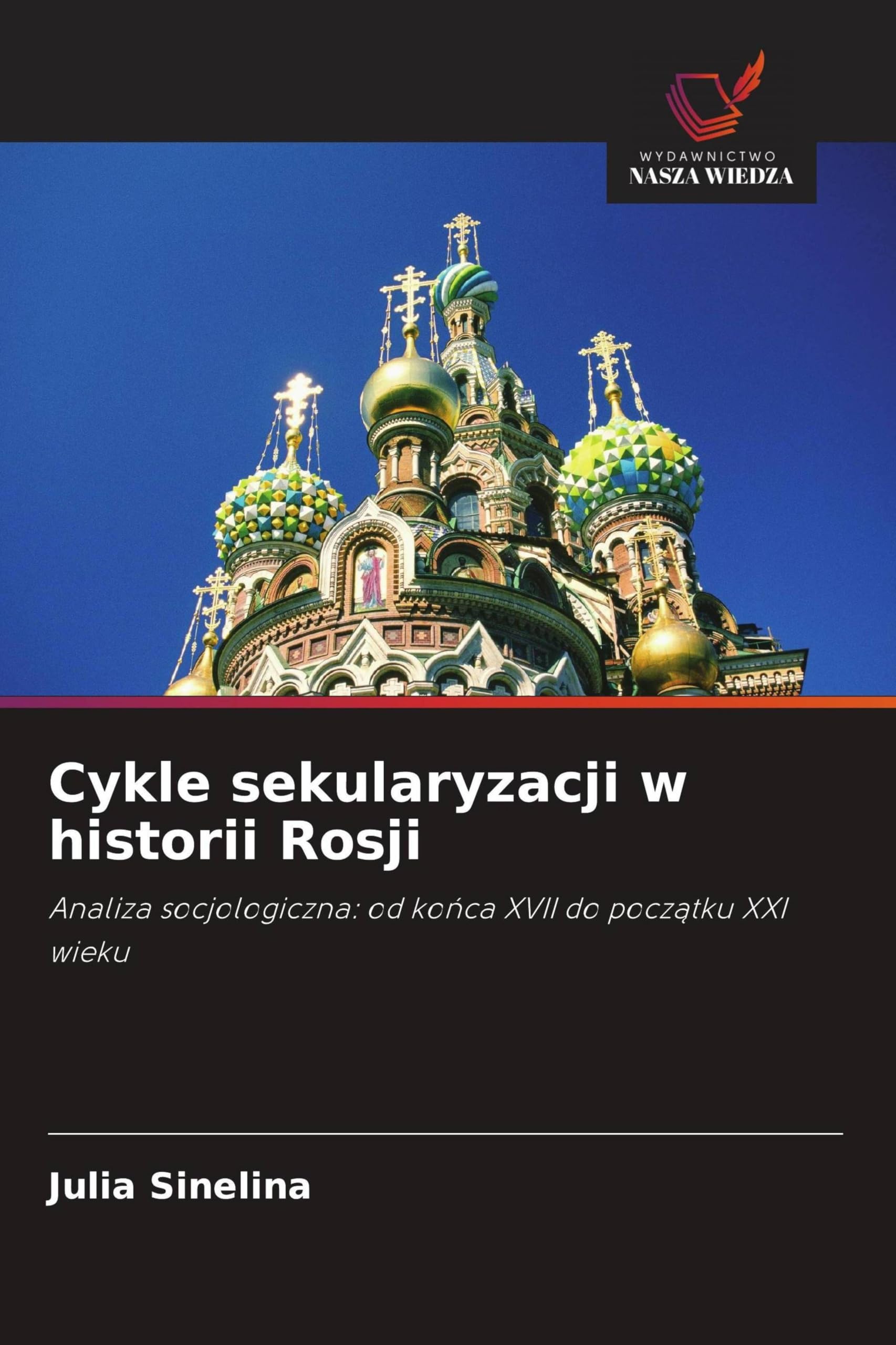 Cykle sekularyzacji w historii Rosji: Analiza socjologiczna: od ko¿ca XVII do pocz¿tku XXI wieku