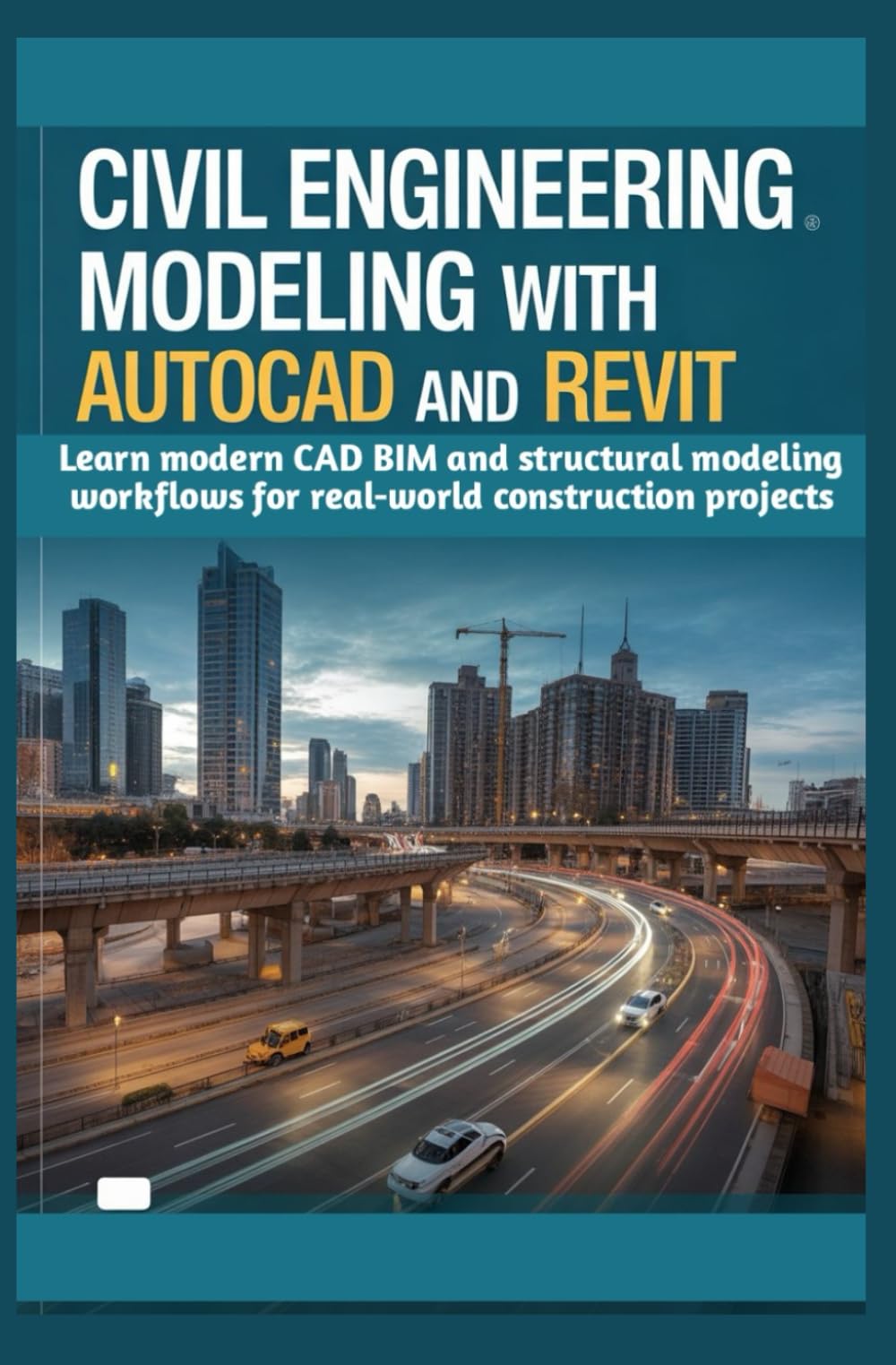 Civil Engineering Modeling with AutoCAD and Revit: Learn modern CAD BIM and structural modeling workflows for real-world construction projects