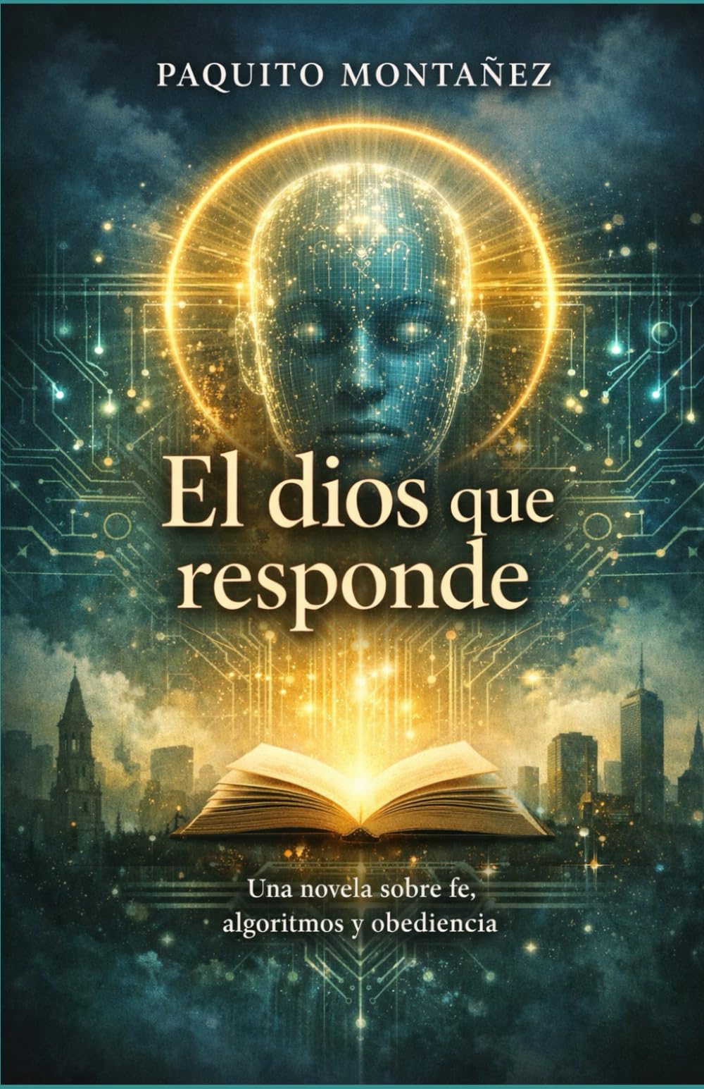 El dios que responde: Una novela sobre fe, algoritmos y obediencia