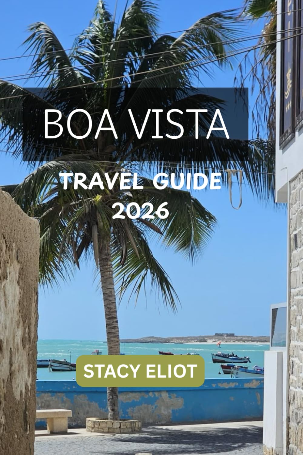 BOA VISTA TRAVEL GUIDE 2026: Top Attractions, Where to Stay, Beaches, Food & Travel Planning Tips