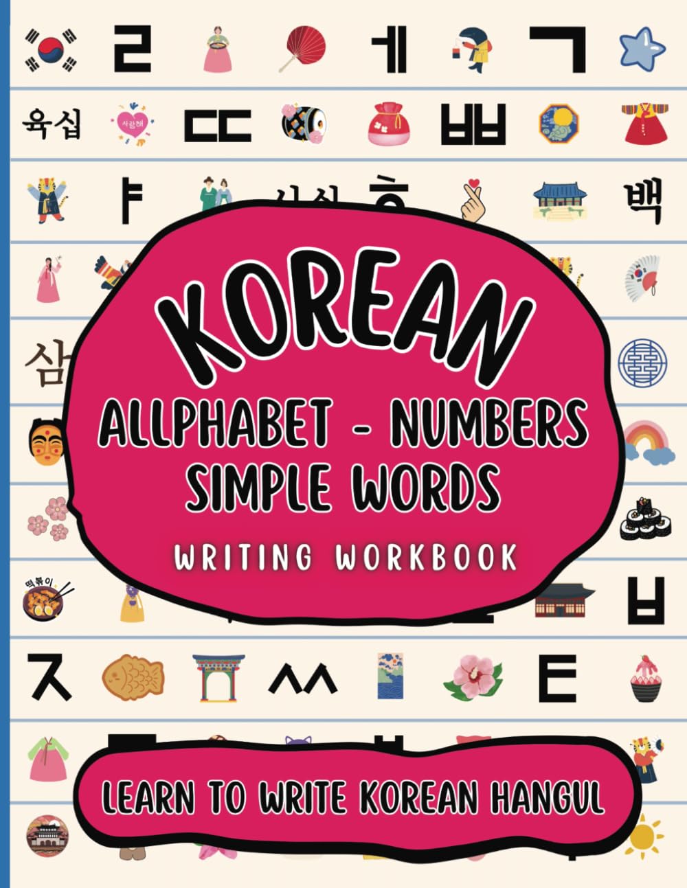 KOREAN Alphabet, Numbers, and Simple Words Writing Workbook: Learn to Write Hangul