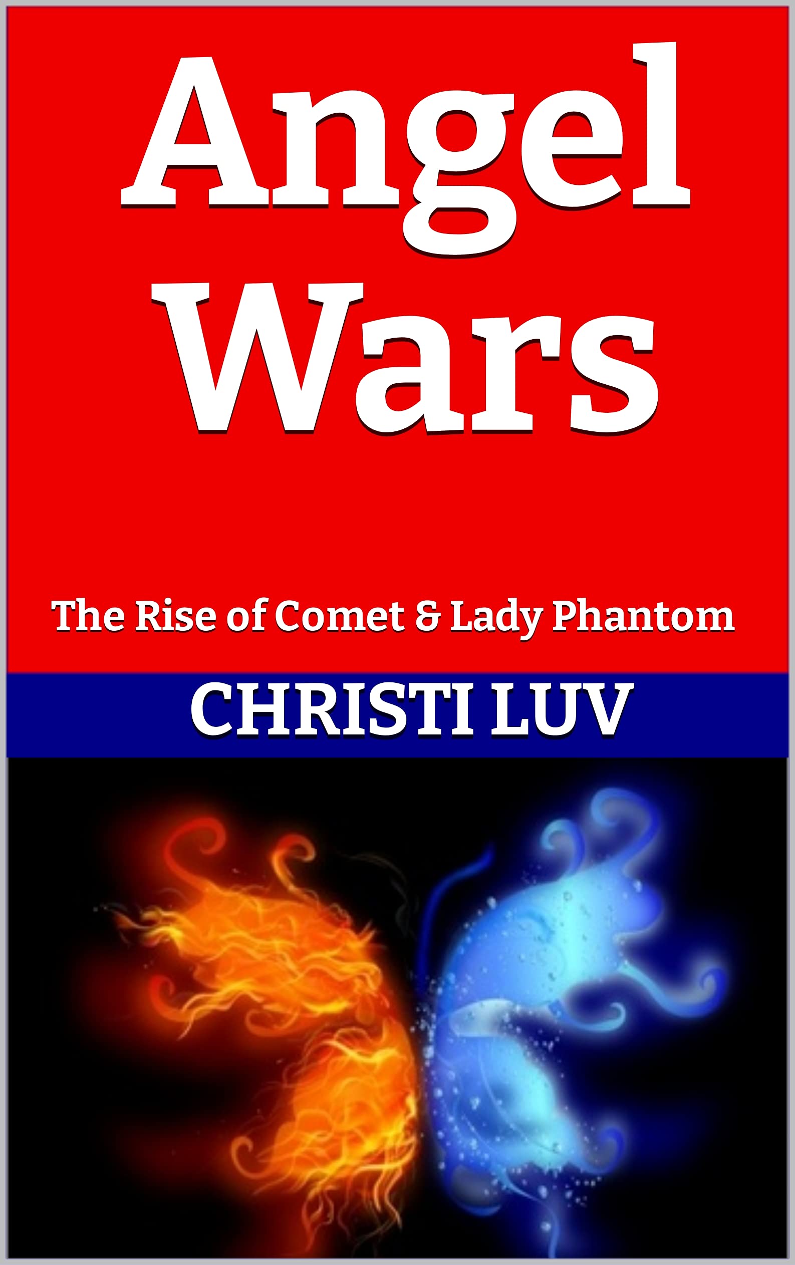 Angel Wars: The Rise of Comet & Lady Phantom (Puzzled YA Fantasy Mystery Adventures by Christi Luv)