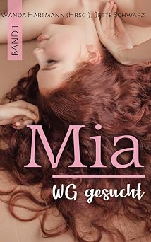 Mia Band 1 - WG gesucht Heie Sexgeschichten mit Niveau. Von Frauen fur Frauen. Ab 18 Mia - Heie Sexgeschichten von Frauen fur Frauen. Ab 18 German Edition