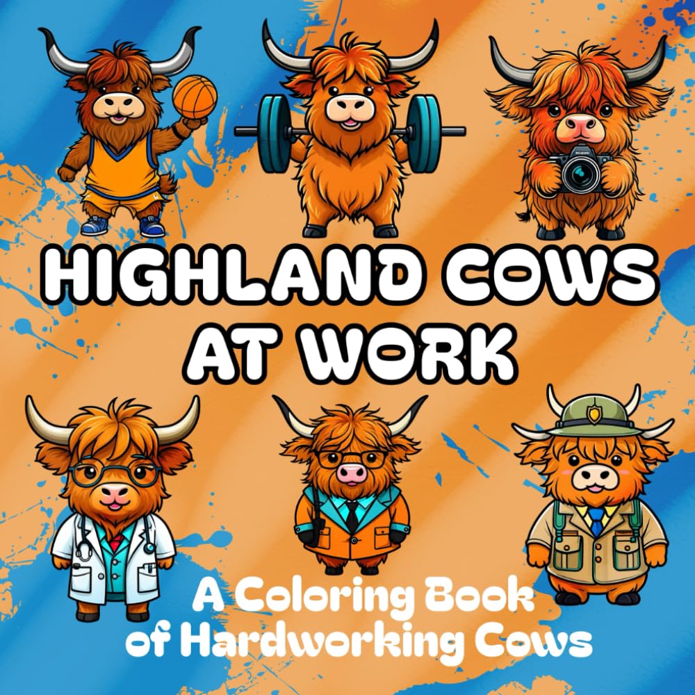 Highland Cows at Work | A Coloring Book of Hardworking Cows: Bold and Easy Designs | Fun and Relaxing Activities for Kids, Teen, Adults, and Seniors | 52 Adorable Images