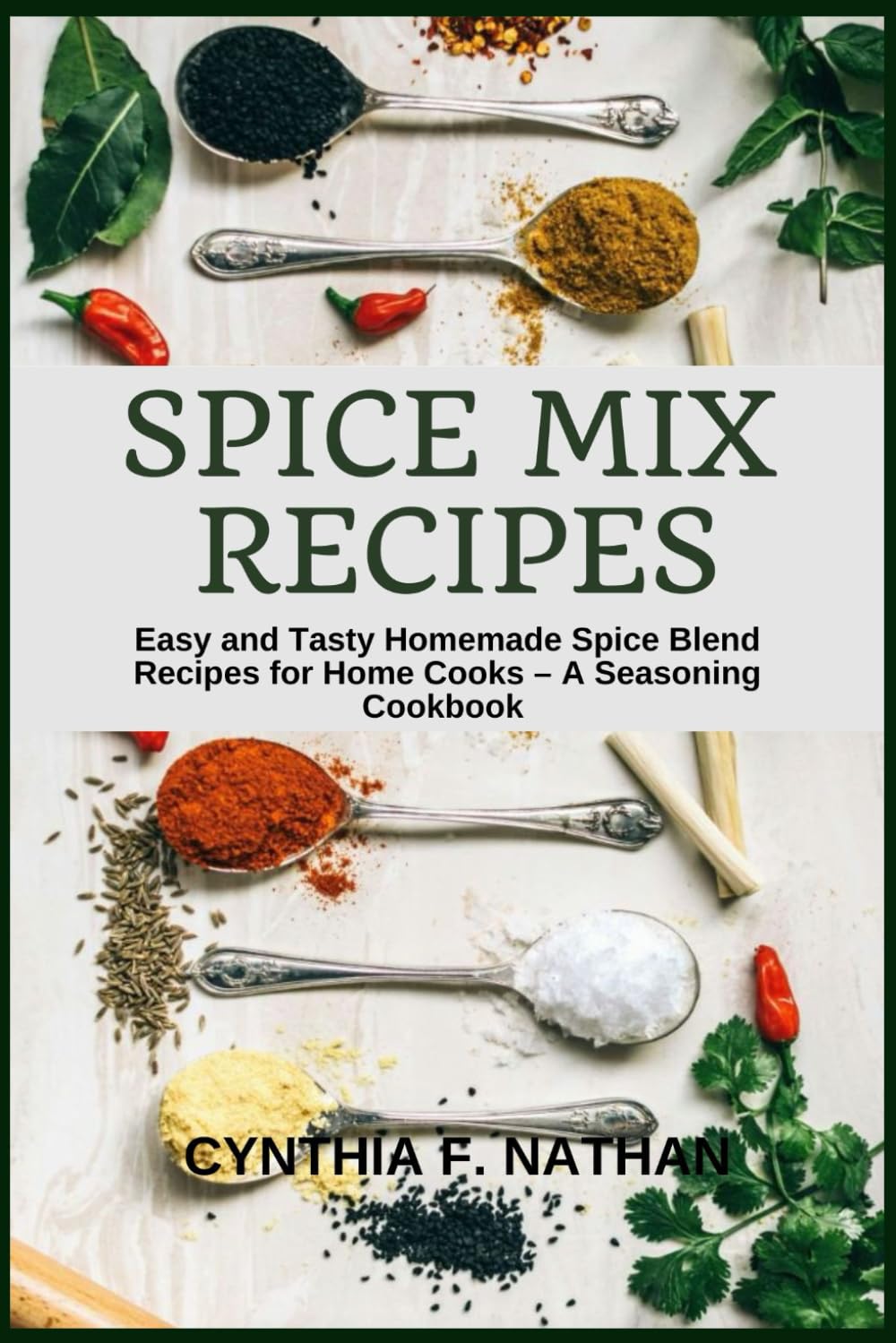 Spice Mix Recipes: Easy and Tasty Homemade Spice Blend Recipes for Home Cooks – A Seasoning Cookbook
