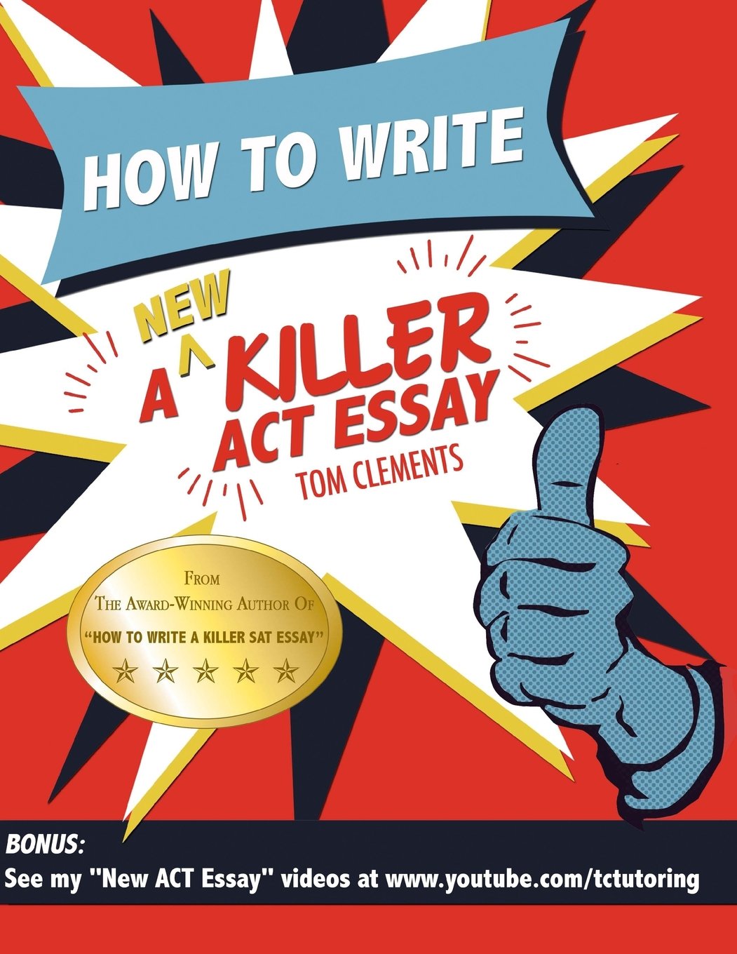 How to Write a New Killer ACT Essay: An Award-Winning Author's Practical Writing Tips on ACT Essay Prep