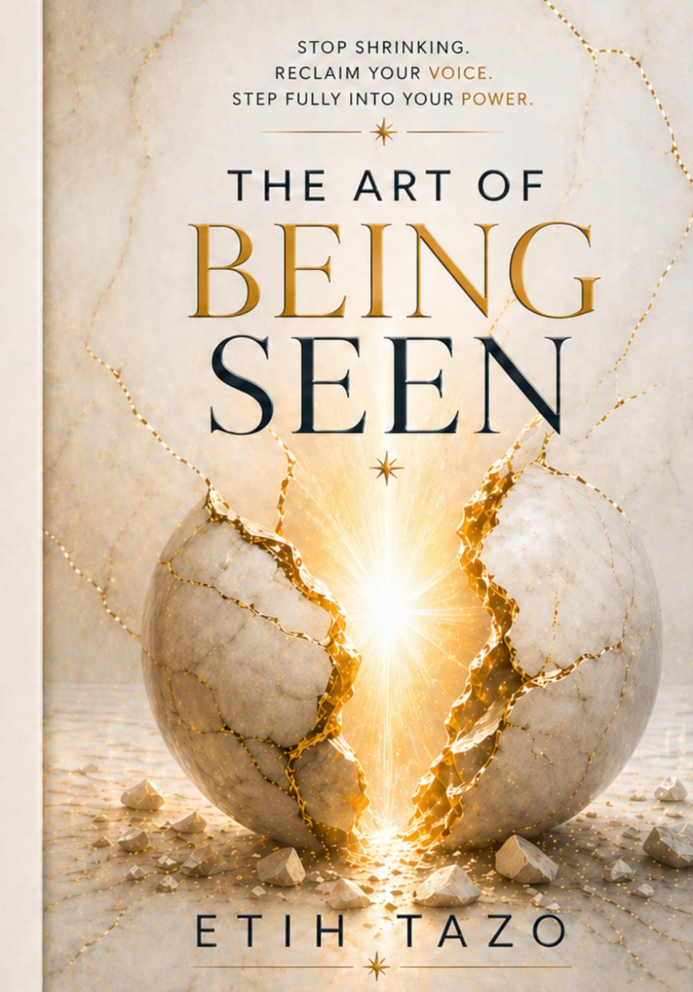 THE ART OF BEING SEEN: STOP SHRINKING. RECLAIM YOUR VOICE. STEP FULLY INTO YOUR POWER.