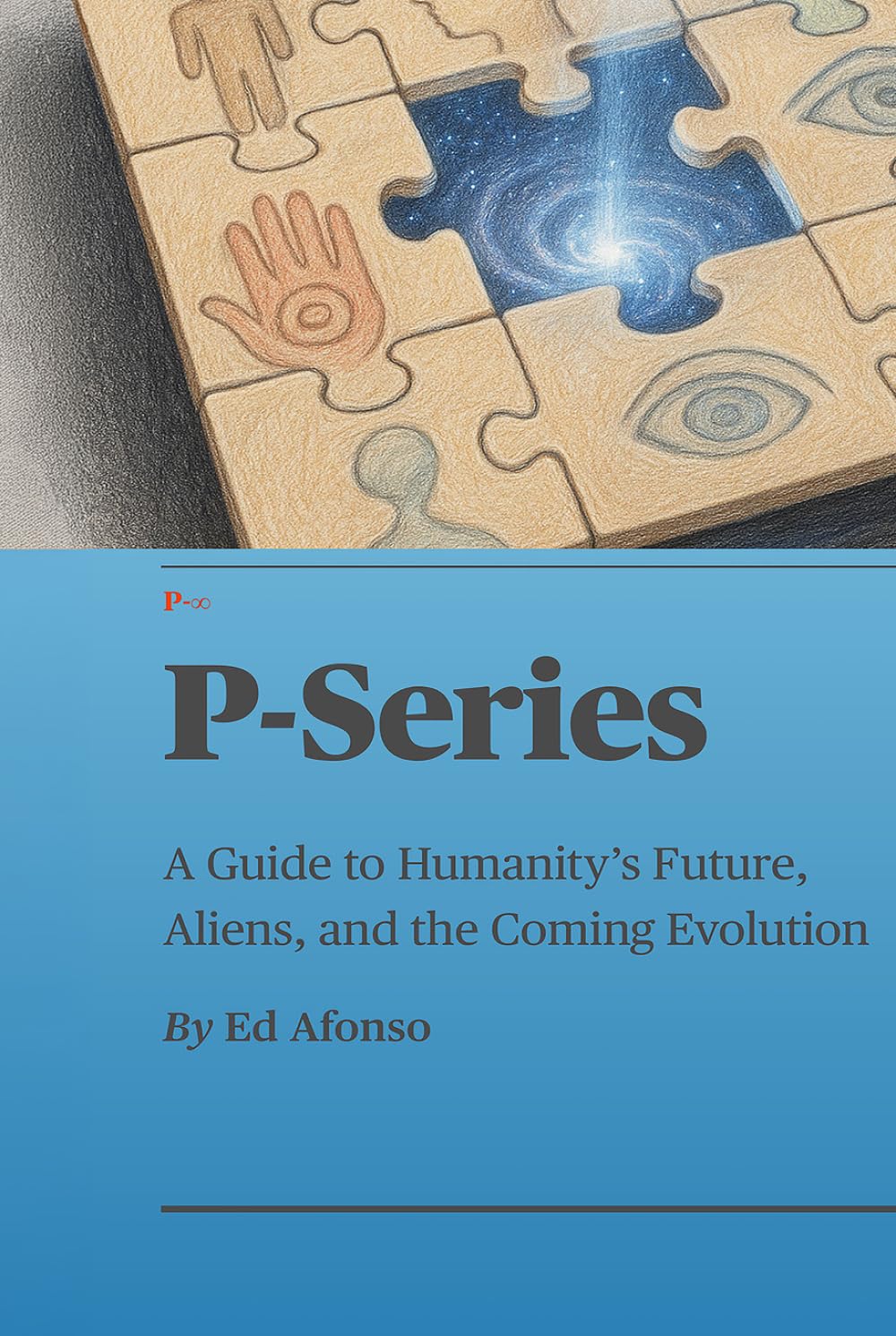 P-Series: A Guide to Humanity’s Future, Aliens, and the Coming Evolution