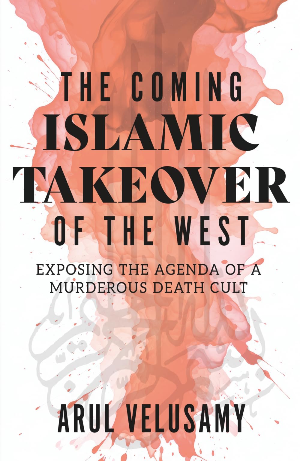 The Coming Islamic Takeover of the West: Exposing the Agenda of a Murderous Death Cult
