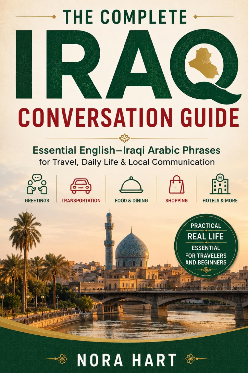 The Complete Iraq Conversation Guide: Essential English–Iraqi Arabic Phrases for Travel, Daily Life & Local Communication