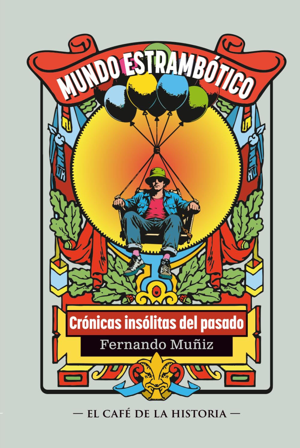 Mundo estrambótico: Crónicas insólitas de la historia