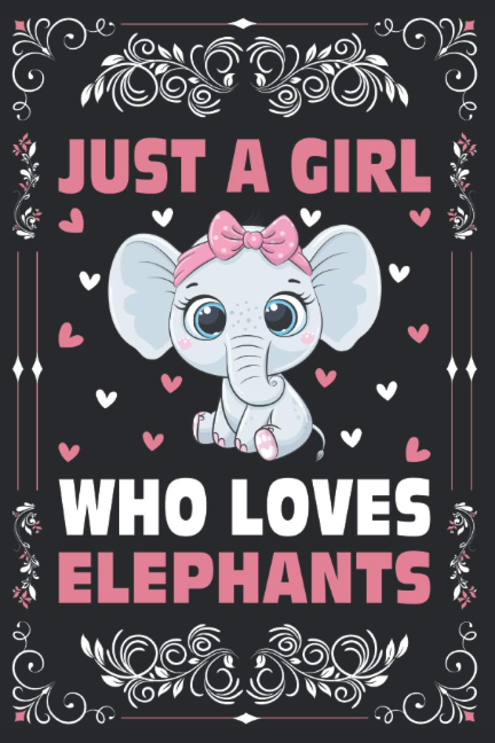 Elephants Notebook Journal, Just A Girl Who Loves Elephants Notebook For Women Girls Kids Gift: Elephants Journal - 120 Page Paperback Notebook - (6"x9")