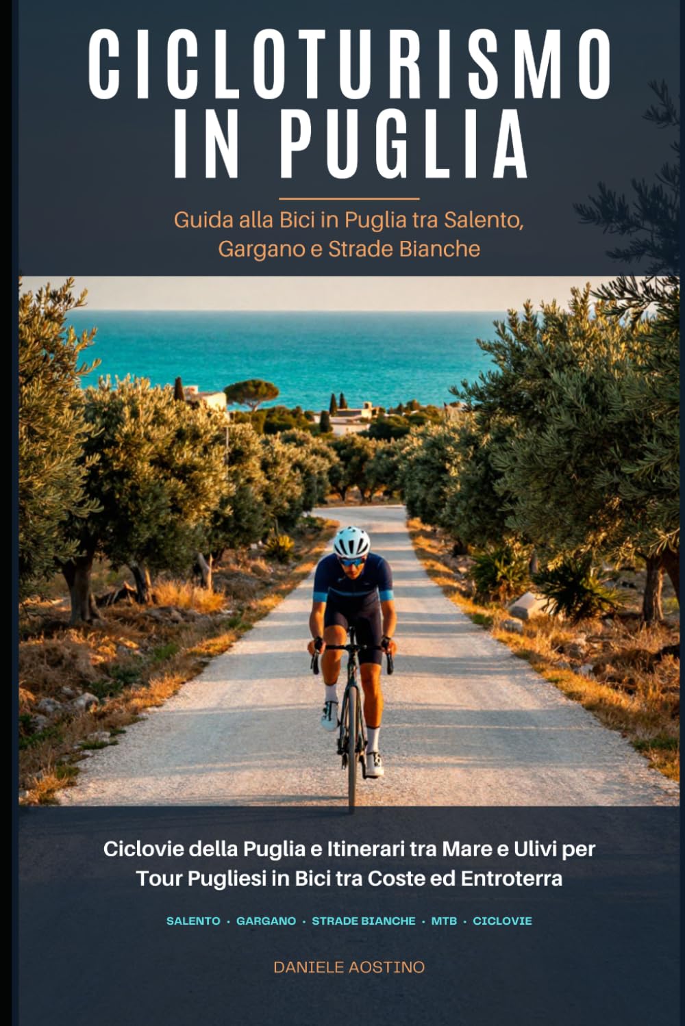 Cicloturismo in Puglia: Guida alla Bici in Puglia tra Salento, Gargano e Strade Bianche: Ciclovie della Puglia e Itinerari tra Mare e Ulivi per Tour Pugliesi in Bici tra Coste ed Entroterra