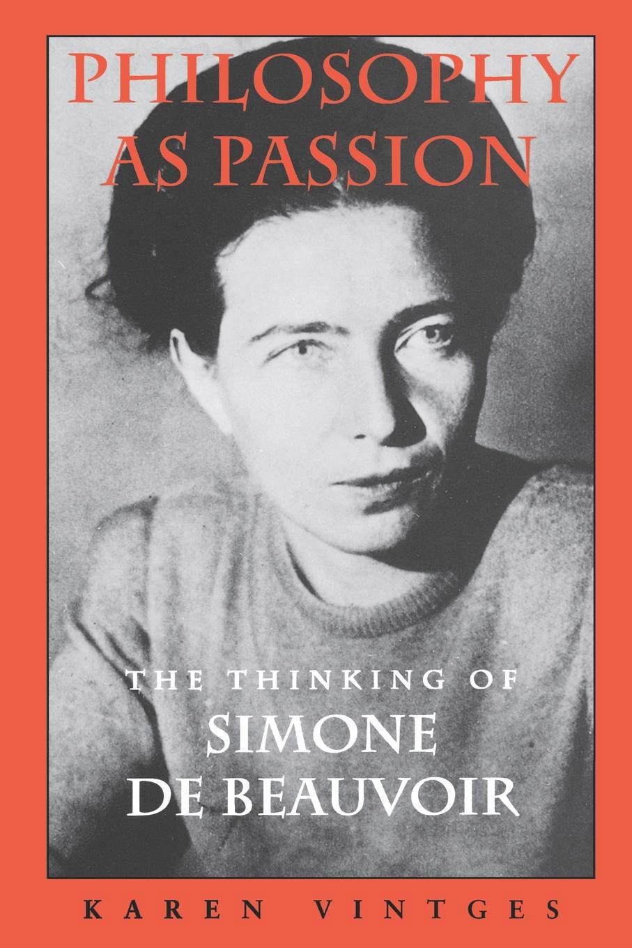 Philosophy as Passion: The Thinking of Simone De Beauvoir.by Vintges New<|