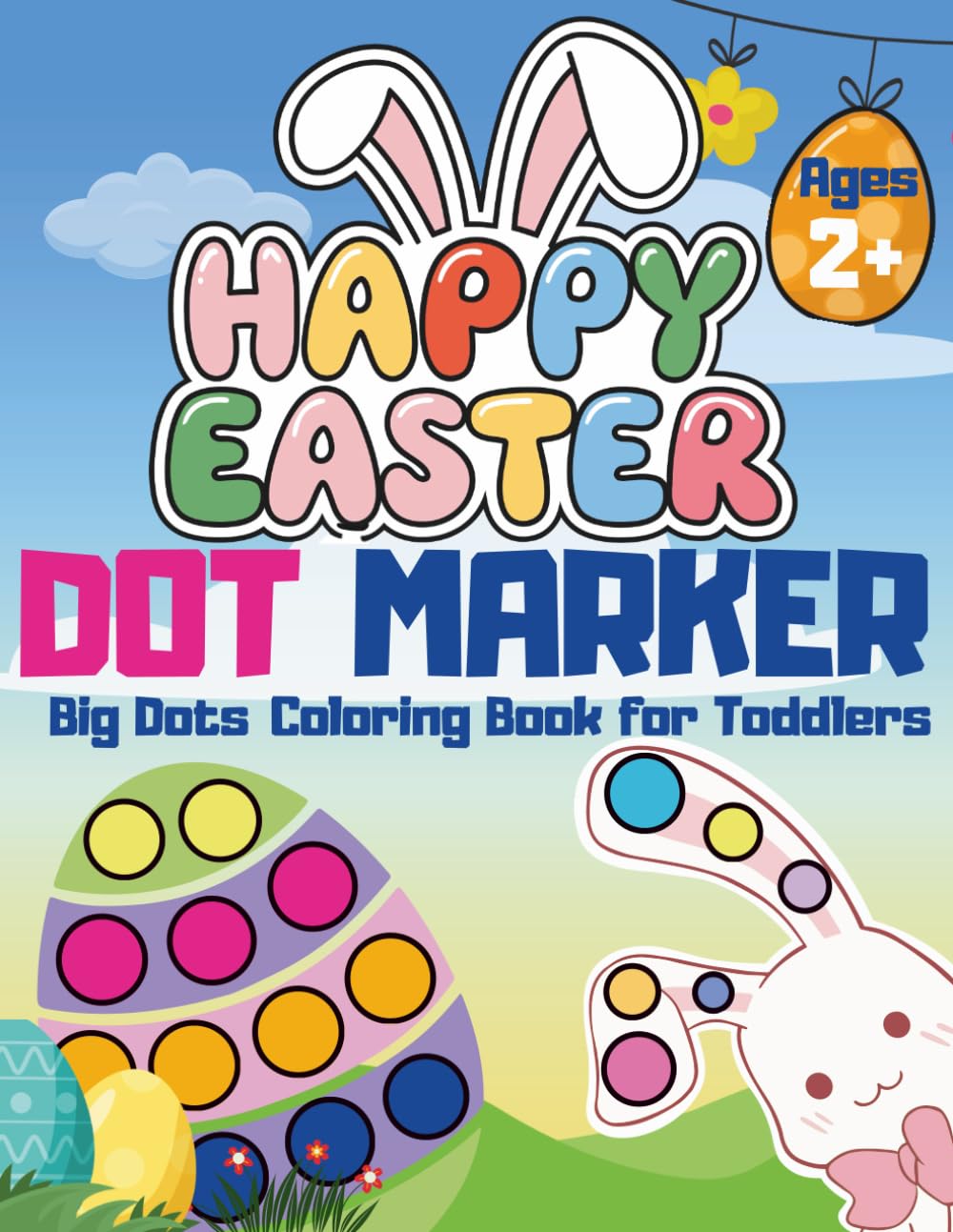 Easter Dot Marker Coloring Book for Toddlers Ages 2–4 Big Dots for Little Hands: 50 Easy & Cute Pages | Fun Easter Dot Activity Book for Preschoolers