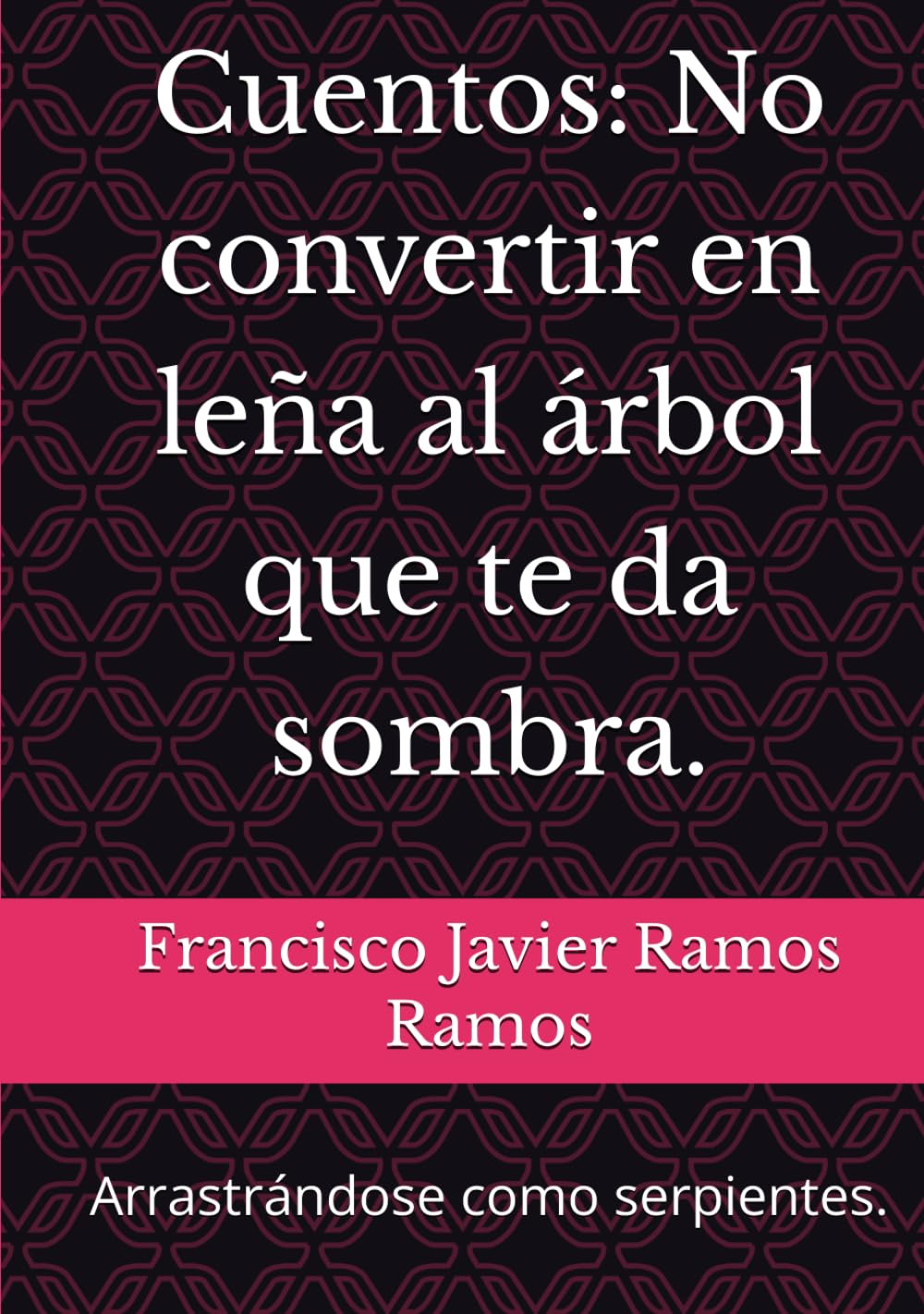 Cuentos: No convertir en leña al árbol que te da sombra.: Arrastrándose como serpientes.
