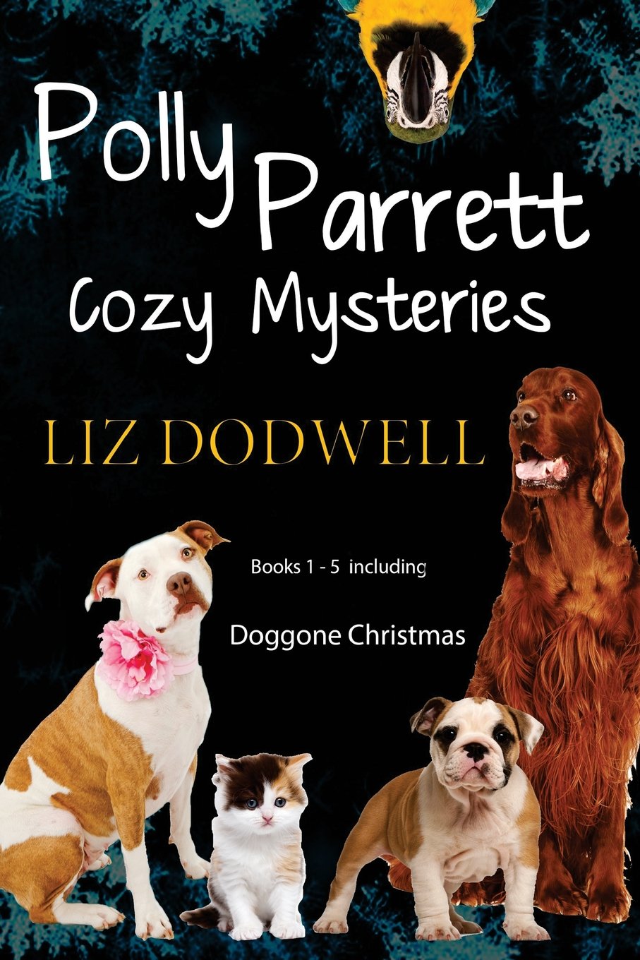 Polly Parrett Pet-Sitter Cozy Mysteries Collection (5 books in 1): Doggone Christmas, The Christmas Kitten, Bird Brain, Seeing Red, The Christmas Puppy