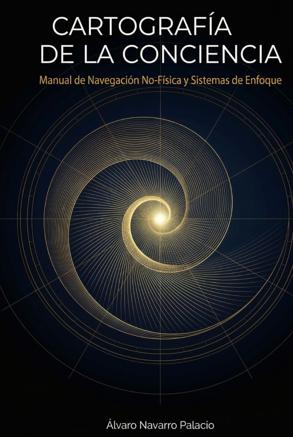 CARTOGRAFIA DE LA CONCIENCIA: Manual de Navegacion No-Fisica y Sistemas de Enfoque