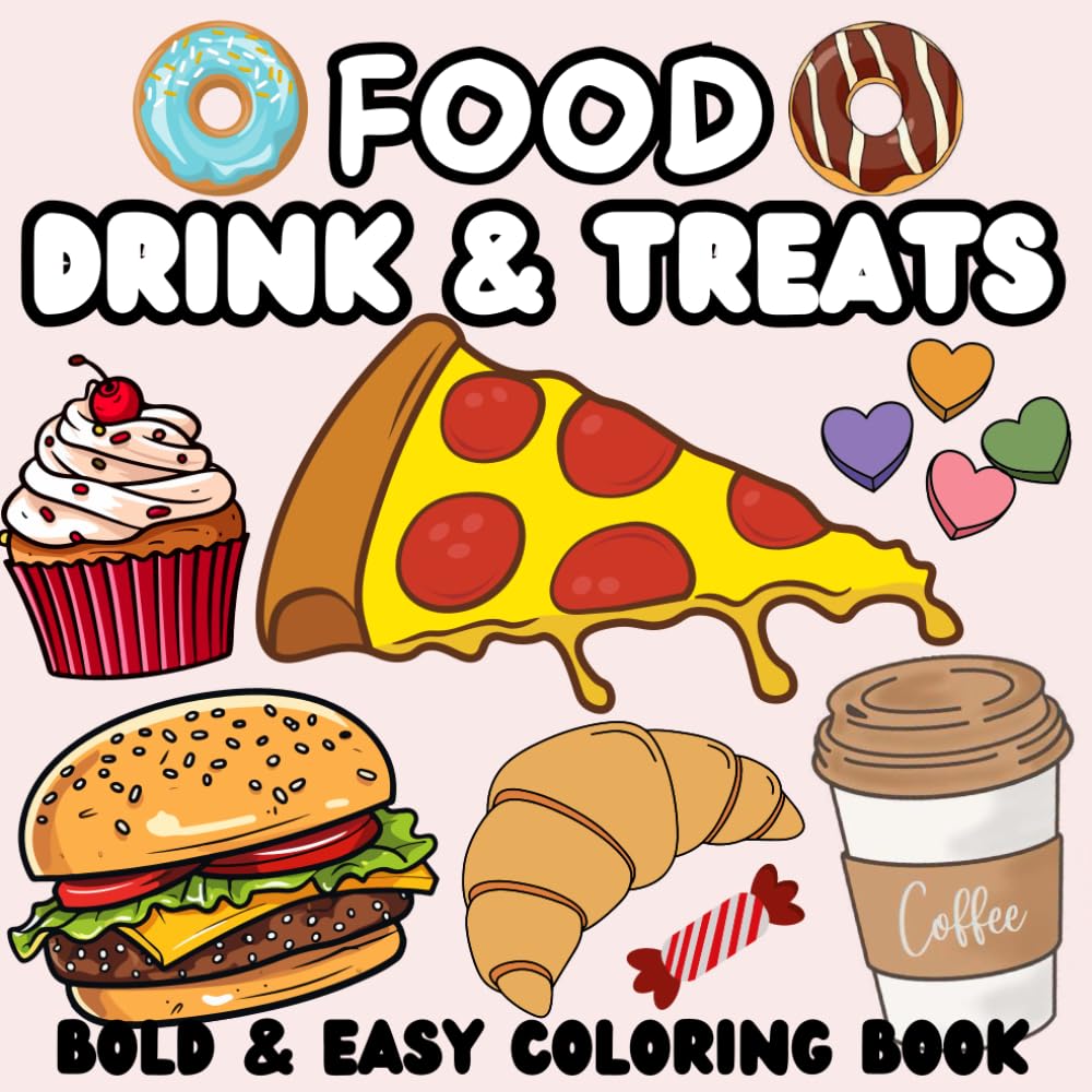 BOLD & EASY FOOD DRINK & TREATS COLORING BOOK: 74 Simple & Big Designs for Adults, Kids, Teens and Seniors / Bold & Easy / for Relaxation & Stress Relief