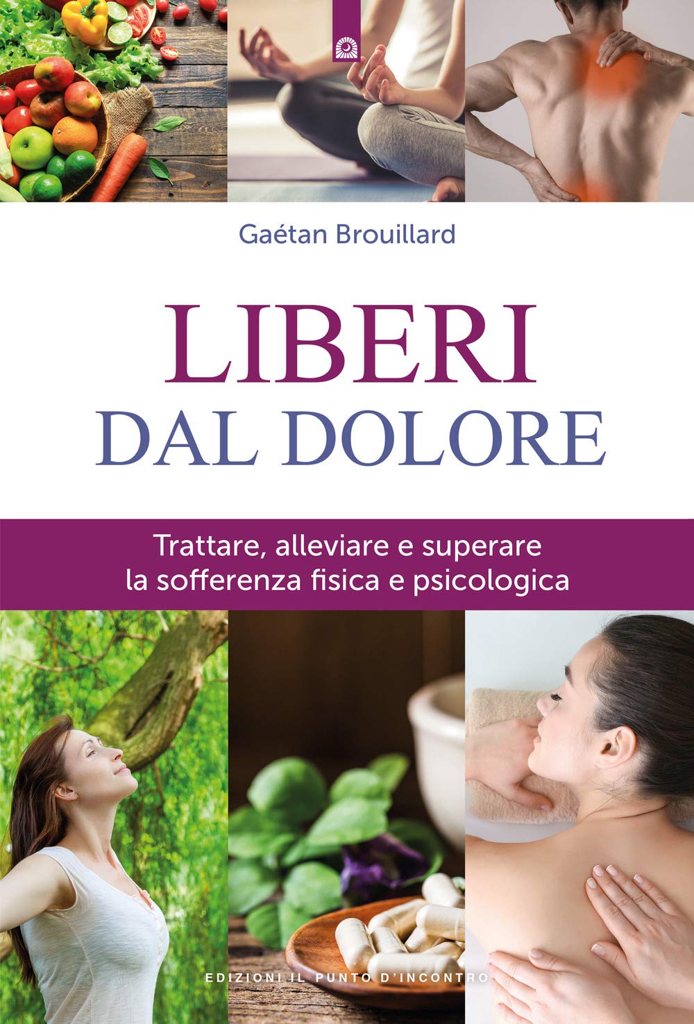 Liberi Dal Dolore. Trattare, Alleviare E Superare La Sofferenza Fisica E Psicologica. Nuova Ediz. - 4