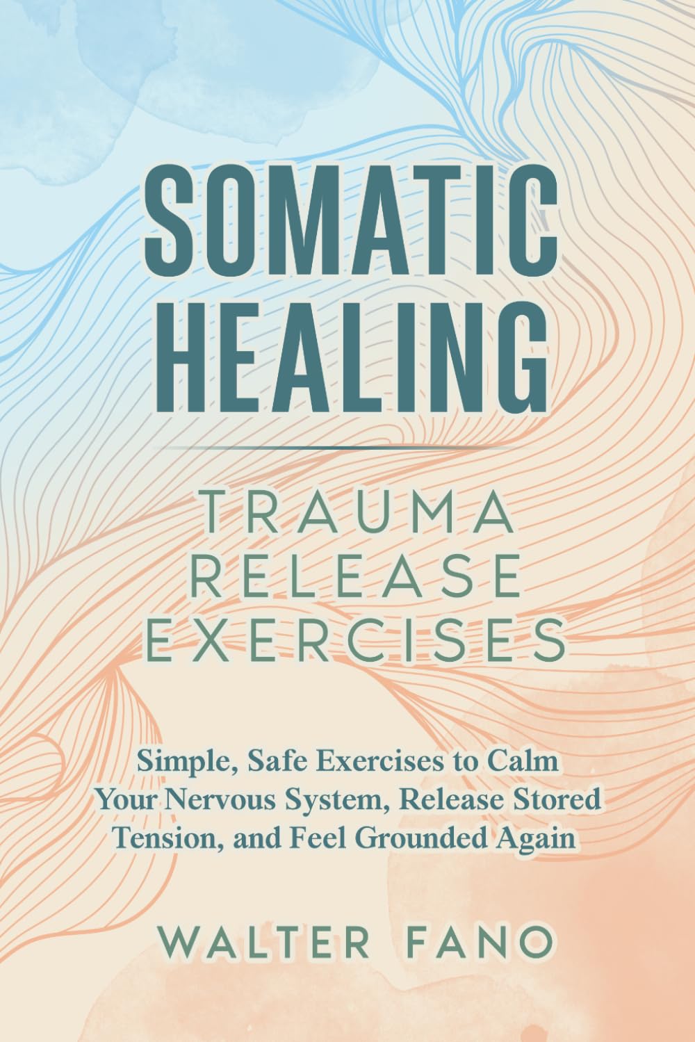 Somatic Healing | Trauma Release Exercises: Simple, Safe Exercises to Calm Your Nervous System, Release Stored Tension, and Feel Grounded Again
