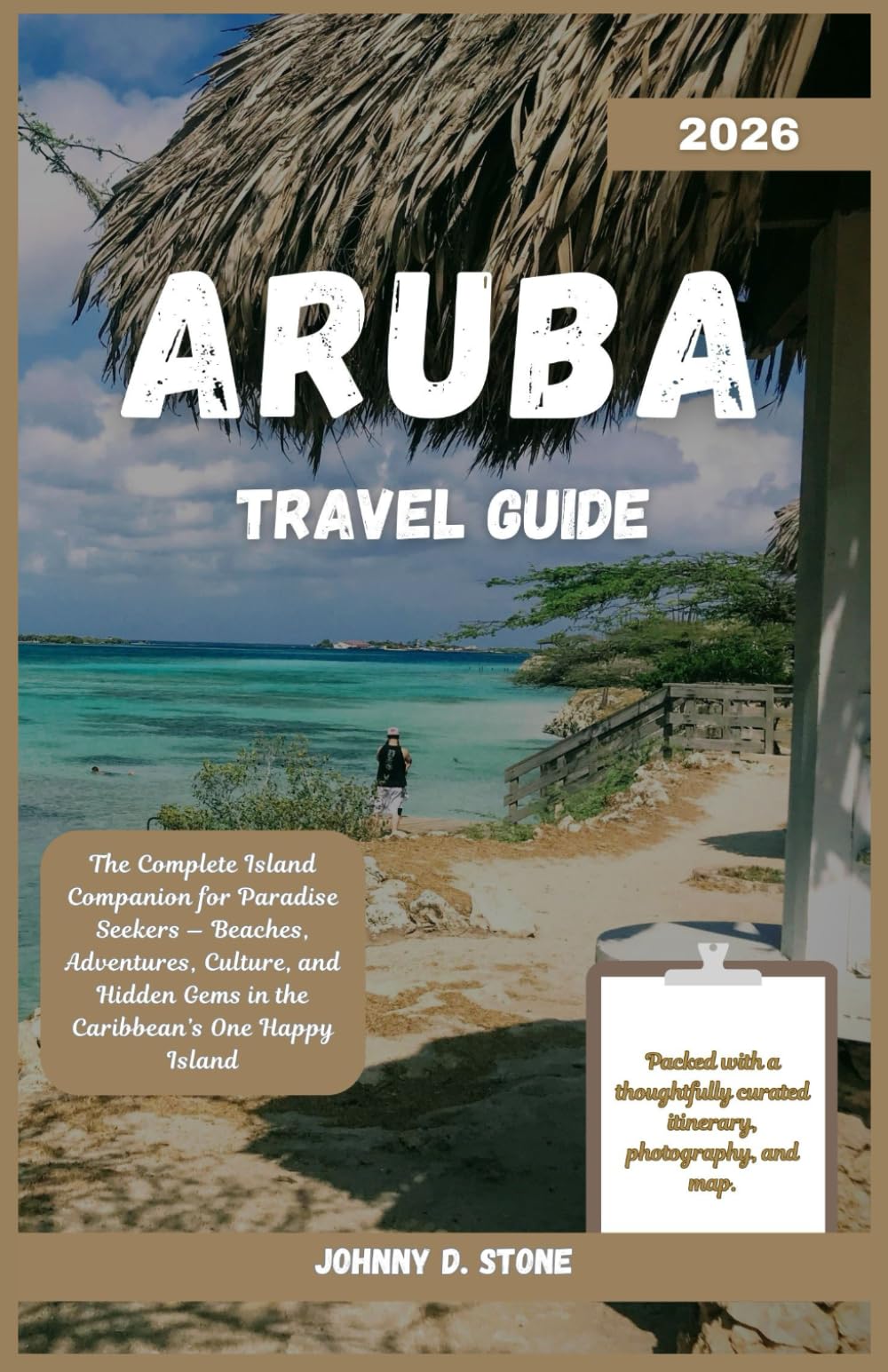 Aruba Travel Guide 2026: The Complete Island Companion for Paradise Seekers — Beaches, Adventures, Culture, and Hidden Gems in the Caribbean’s One Happy Island