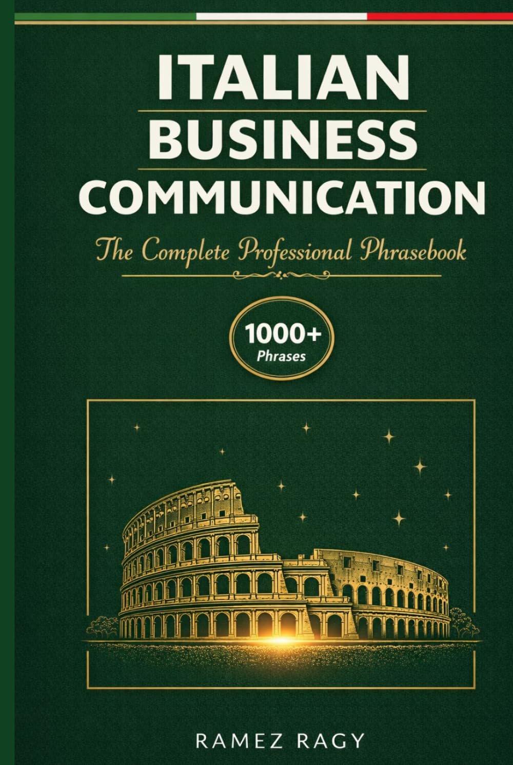 Italian Business Communication: The Complete Professional Phrasebook - Essential Workplace Vocabulary and Phrases for English Speakers (Italian Self-Study)