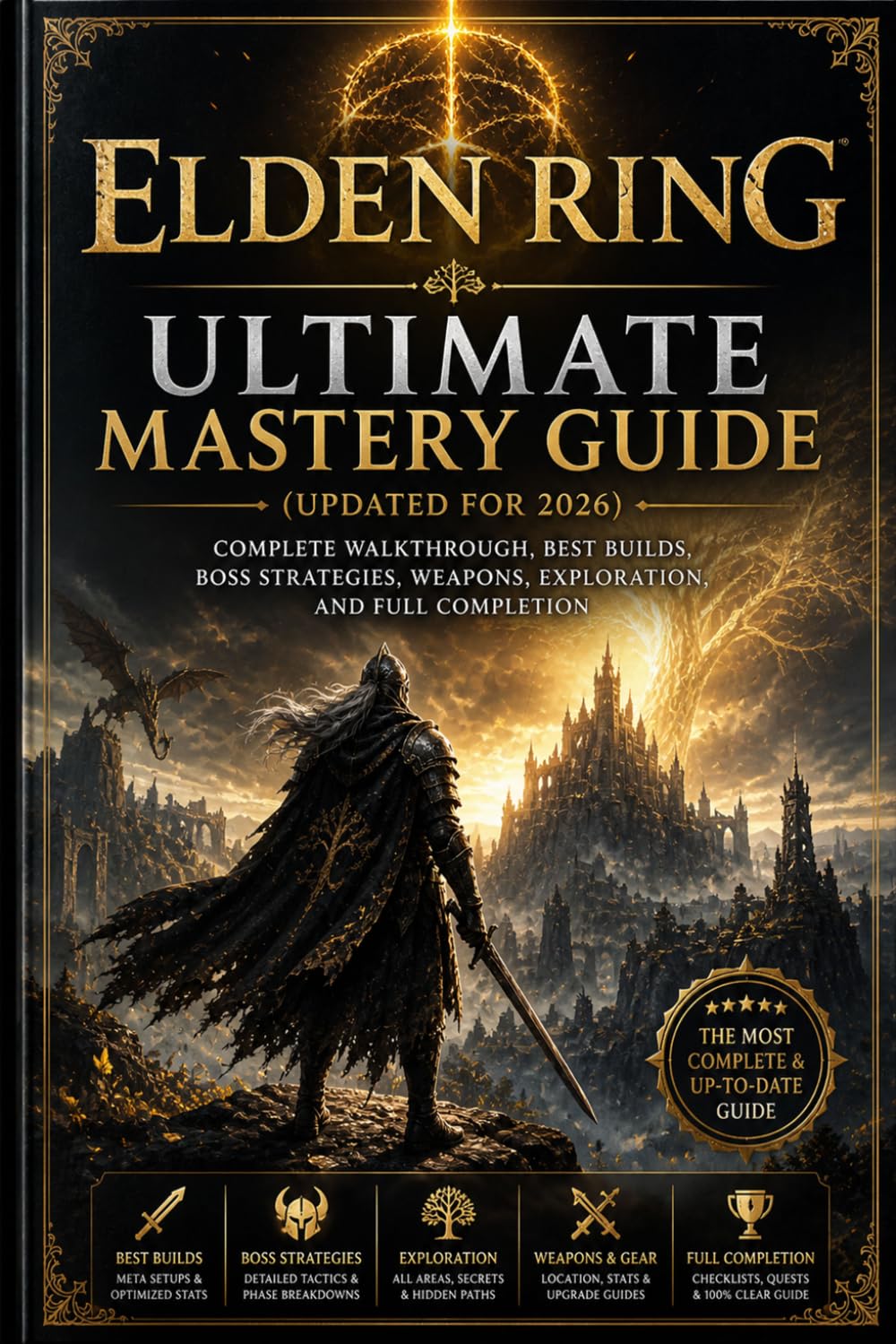 Elden Ring Ultimate Mastery Guide (Updated for 2026): Complete Walkthrough, Best Builds, Boss Strategies, Weapons, Exploration, and Full Completion