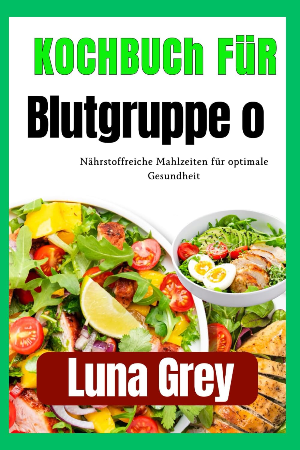 Kochbuch für Blutgruppe O: Nährstoffreiche Mahlzeiten für optimale Gesundheit