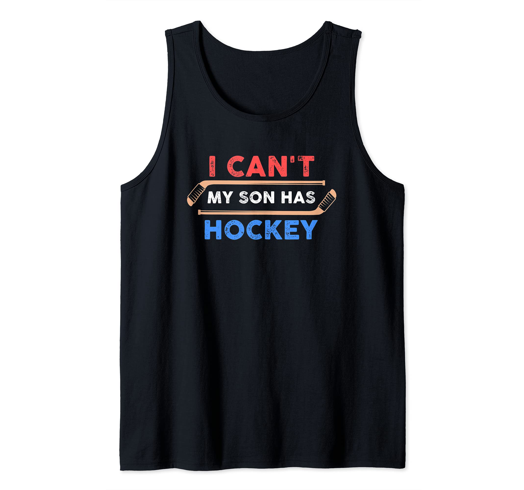 I Can't My Son Has Hockey - Hockey Dad & Hockey Mom Tank Top