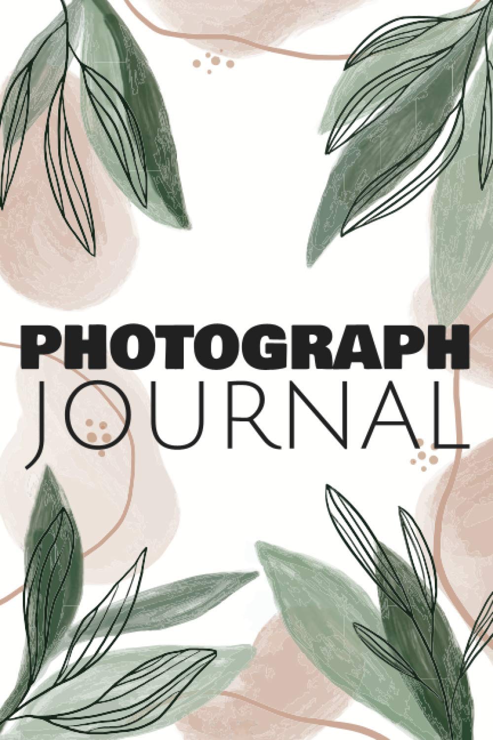 Photograph Journal: Photo and Photography Log Book to Record and Track Camera Settings and Weather - With Set-Up Checklist - Photographer Gift Idea